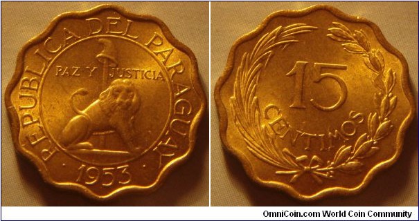 Paraguay |
15 Céntimos, 1953 |
21.07 mm, 3.86 gr. |
Aluminium-bronze |

Obverse: Seated lion with liberty cap on pole, date below | 
Lettering: • REPUBLICA DEL PARAGUAY • PAZ Y JUSTICIA 1953 |

Reverse: Denomination within wreath |
Lettering: 15 CENTIMOS |