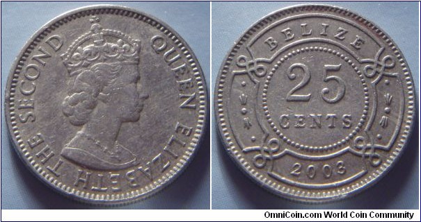 Belize | 
25 Cents, 2003 | 
23.6 mm, 5.6 gr. | 
Copper-nickel | 

Obverse: Queen Elizabeth II facing right | 
Lettering: QUEEN ELIZABETH THE SECOND | 

Reverse: Denomination, date below | 
Lettering: BELIZE 25 CENTS 2003 |