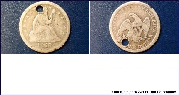 Sold !! Silver 1856 25 Cent Liberty Seated Quarter Circulated Holed 
Go Here:

http://stores.ebay.com/Mt-Hood-Coins