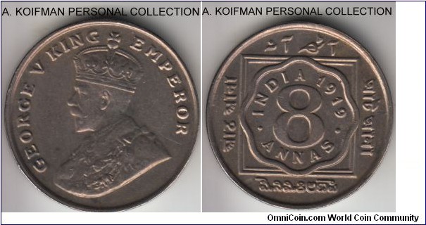 KM-520, 1919 (c) 8 annas, Calcutta mint ( no mint mark); copper-nickel, plain edge; good very fine or better, scarce coin.