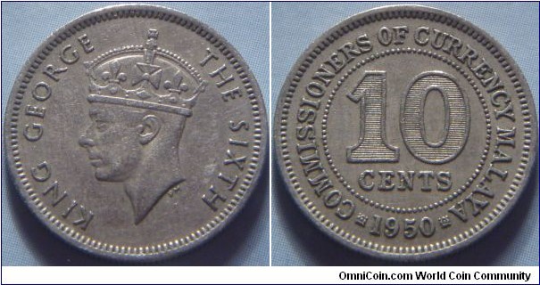 Malaya | 
10 Cents, 1950 | 
19.5 mm, 2.85 gr. | 
Copper-nickel | 

Obverse: King George VI facing left | 
Lettering: KING GEROGE THE SIXTH | 

Reverse: Denomination above date | 
Lettering: ▪ COMMISSIONERS OF CURRENCY MALAYA ▪ 10 CENTS 1950 |