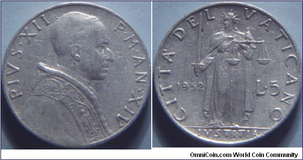 Vatican City | 
5 Lire, 1952 | 
20.2 mm, 1 gr. | 
Aluminium | 

Obverse: Pope Pius XII facing right | 
Lettering: PIVS • XII P•M•AN•XIV | 

Reverse: Justice standing with sword and scales, date left, denomination right | 
Lettering: CITTA' DEL VATICANO 1952 L•5 IVSTITIA |