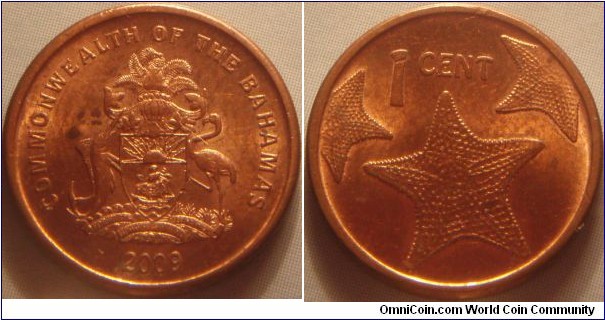 Bahamas | 
1 Cent, 2009 – Small type | 
17.03 mm, 1.7 gr. | 
Copper plated Zinc | 

Obverse: National Coat of Arms | 
Lettering: COMMONWEALTH OF THE BAHAMAS 2009 | 

Reverse: Three starfishes, denomination above | 
Lettering: 1 CENT |
