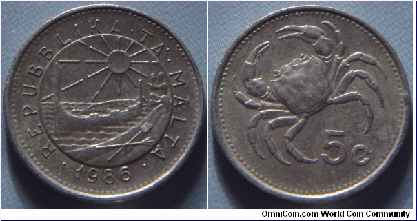 Malta | 
5 Cents, 1986 | 
20 mm, 3.51 gr. | 
Copper-nickel | 

Obverse: Coastal scene with the rising sun, a traditional Maltese boat (Luzzu), a shovel and a pitchfork, an Opuntia plant, date below | 
Lettering: • REPUBBLIKA • TA' • MALTA • 1986 | 

Reverse: Maltese fresh water crab, denomination below | 
Lettering: 5c |