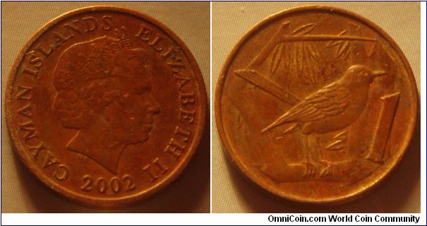 Cayman Islands |  
1 Cent, 2002 |  
17 mm, 2.55 gr. |  
Copper plated Steel |  

Obverse: Queen Elizabeth II facing right, date below | 
Lettering: CAYMAN ISLANDS ELIZABETH II 2002 | 

Reverse: A grand Cayman thrush, denomination right | 
Lettering: 1 |