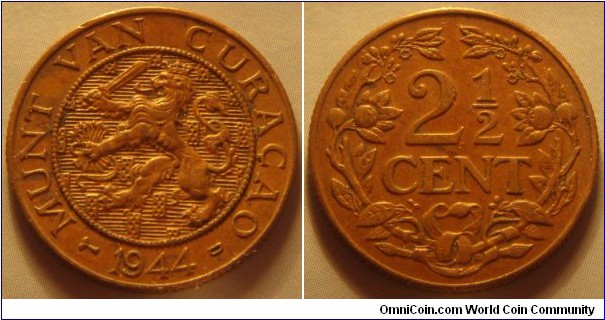 Curaçao | 
2½ Cent, 1944 D | 
23 mm, 4 gr. | 
Bronze | 

Obverse: Crowned rampant Dutch lion, date below | 
Lettering: MUNT VAN CURAÇAO 1944 D | 

Reverse: Denomination within wreath | 
Lettering: 2½ CENT |