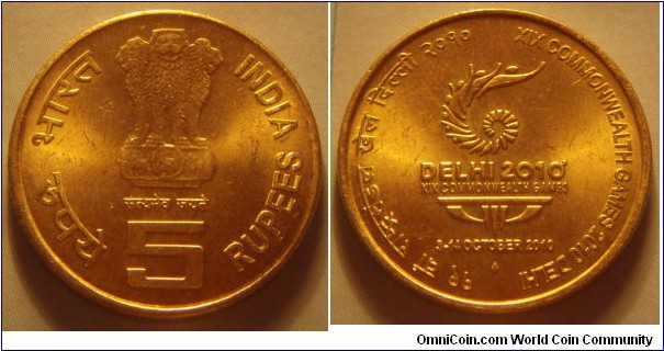 India | 
5 Rupees, 2010 – Commonwealth Games | 
23 mm, 6 gr. | 
Nickel-brass | 

Obverse: Ashoka Lion Capitol, denomination below | 
Lettering: भारत INDIA रूपये सत्यमेव जयते 5 RUPEES | 

Reverse: Commonwealth Games 2010 logo, date above|
Lettering: १९ वां राष्ट्रमंडल खेल दिल्ली २०१० XIX COMMONWEALTH GAMES 2010 DELHI DELHI 2010 XIX COMMONWEALTH GAMES 3-14 OCTOBER 2010 |