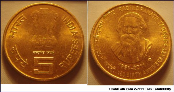 India | 
5 Rupees, 2011 – Rabindranath Tagore | 
23 mm, 6 gr. | 
Nickel-brass | 

Obverse: Ashoka Lion Capitol, denomination below | 
Lettering: भारत INDIA रूपये सत्यमेव जयते 5 RUPEES | 

Reverse: Rabindranath Tagore |
Lettering: रबीन्द्रनाथ टैगोर RABINDRA TAGORE * 1861 - 2011 150 वीं जयंती 150 BIRTH ANNIVERSARY |