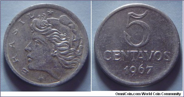 Brazil | 
5 Centavos, 1967 | 
21 mm, 3.97 gr. | 
Stainless Steel | 

Obverse: Effigy of Republic facing left | 
Lettering: * BRASIL * | 

Reverse: Denomination, date below | 
Lettering: 5 CENTAVOS 1967 |