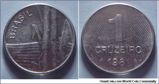 Brazil | 
1 Cruzeiro novo, 1981 | 
20 mm, 3.2 gr. | 
Stainless Steel | 

Obverse: Sugar canes | 
Lettering: BRASIL | 

Reverse: Ribbon behind denomination, date below | 
Lettering: 1 CRUZEIRO 1981 |