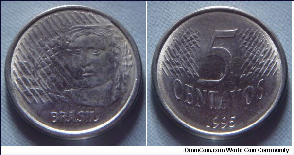 Brazil | 
5 Centavos, 1995 | 
21.8 mm, 3.24 gr. | 
Stainless Steel | 

Obverse: Effigy of Republic facing left, surrounded by stylized representation of laurel leaves |
Lettering: BRASIL |  

Reverse: Denomination, date below | 
Lettering: 5 CENTAVOS 1995 |