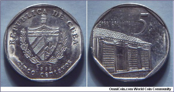 Cuba | 
5 Centavos, 1998 | 
18 mm, 2.65 gr. | 
Nickel plated Steel | 

Obverse: National Coat of Arms, date below, denomination bottom | 
Lettering: REPUBLICA DE CUBA 1998 cinco centavos | 

Reverse:  Colonial house, denomination right | 
Lettering: CASA COLONIAL 5¢ |