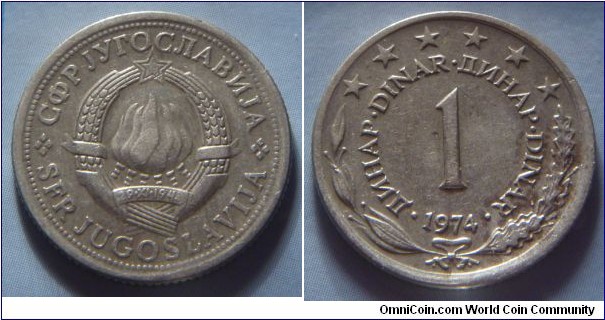 Yugoslavia | 
1 Hard Dinar, 1974 | 
21.8 mm, 4 gr. | 
Copper-nickel-zinc | 

Obverse: National Coat of Arms | 
Lettering: •СФР JУГОСЛАВИJА•SFR JUGOSLAVIJA | 

Reverse: Denomination, date below | 
Lettering: •ДИНАР•DINAR•ДИНАР•DINAR• 1 1974 |