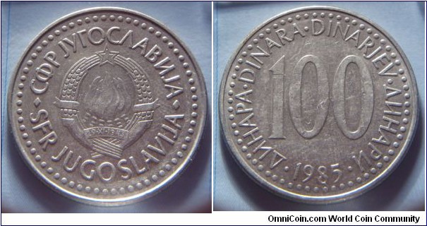 Yugoslavia | 
100 Hard Dinars, 1985 | 
29 mm, 8.7 gr. | 
Copper-zinc-nickel | 

Obverse: National Coat of Arms | 
Lettering: •СФР JУГОСЛАВИJА•SFR JUGOSLAVIJA | 

Reverse: Denomination, date below | 
Lettering: •ДИНАРА•DINARA•DINARJEV•ДИНАРИ• 100 1985 |