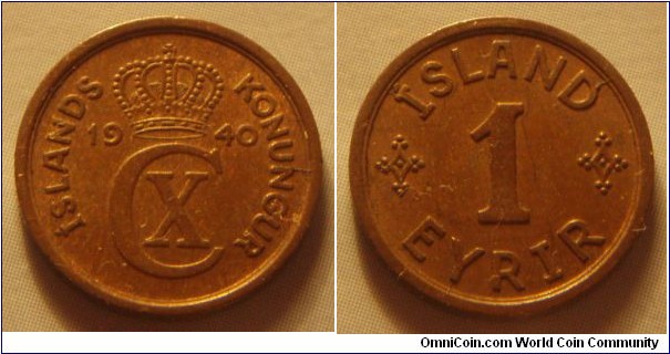 Iceland | 
1 Eyrir, 1940 | 
15 mm, 1.57 gr. | 
Bronze | 

Obverse: Crowned monogram divides date | 
Lettering: ÍSLANDS KONUNGUR 1940 CX |

Reverse: Denomination | 
Lettering: ÍSLAND 1 EYRIR |