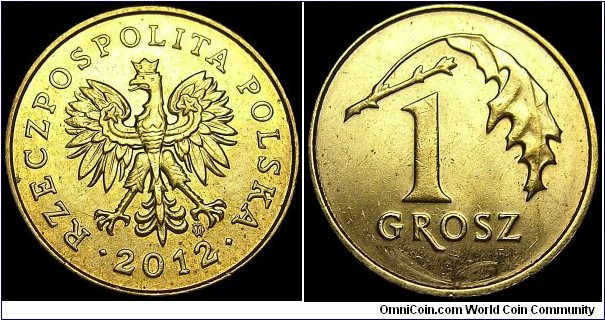 Poland - 1 Grosz - 2012 - Third Republic (1990-2013) - Weight 1,64 gr - Manganic Brass - Size 15,5 mm - Thickness 1,2 mm - Alignment Medal (0°) - Engraver Obverse: Stanislawa Watróbska-Frindt - Engraver Reverse: Ewa Tyc-Karpinska - Mint Warsaw-Poland - Edge Milled - Mintage 365 000 000 - Reference Y# 276 (1990-2013)