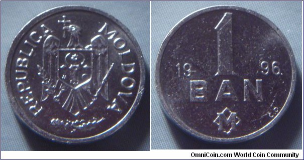 Moldova | 
1 Ban, 1996 | 
14.5 mm, 0.67 gr. | 
Aluminium | 

Obverse: National Coat of Arms | 
Lettering: REPUBLICA MOLDOVA | 

Reverse: Denomination separates date | 
Lettering: 1 BAN 1996 |