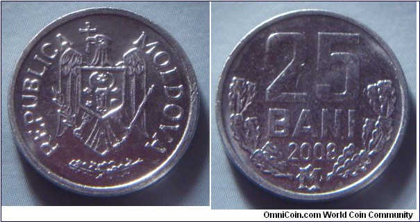Moldova | 
25 Bani, 2008 | 
17.5 mm, 0.95 gr. | 
Aluminium | 

Obverse: National Coat of Arms | 
Lettering: REPUBLICA MOLDOVA | 

Reverse: Denomination, date below | 
Lettering: 25 BANI 2008 |