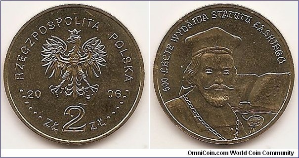 2 Zlote
Y#574
8.1500 g., Brass, 27 mm. Subject: 500th anniversary of the publication of the Statute by Łaski. Obv: Image of the Eagle established as the State Emblem of the Republic of Poland, at the sides of the Eagle the notation of the year of issue, 20-06, underneath the Eagle, an inscription, ZŁ 2 ZŁ, in the rim an inscription: RZECZPOSPOLITA POLSKA, preceded and followed by six pearls. The Mint’s mark under the Eagle’s left leg: M/W Rev: A bust of the chancellor Jan Łaski. On the right side, a stylised image of a book with a hanging seal attached, at the top a semicircular inscription, 500-LECIE WYDANIA STATUTU ŁASKIEGO (500th anniversary of the publication of the statute by Łaski). Edge: An inscription, NBP, eight times repeated, every second one inverted by 180 degrees, separated by stars. Obv. designer: Ewa Tyc-Karpińska Rev. designer: Roussanka Nowakowska