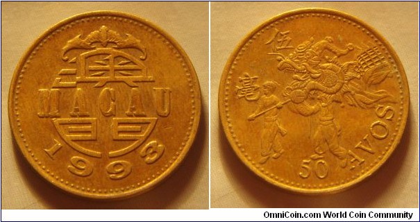 Macau | 
50 Avos, 1993 | 
23 mm, 4.59 gr. | 
Aluminium-bronze | 

Obverse: Date | 
Lettering: MACAU 1993 | 

Reverse: Dragon dance, Denomination below | 
Lettering: 伍 毫 50 AVOS |