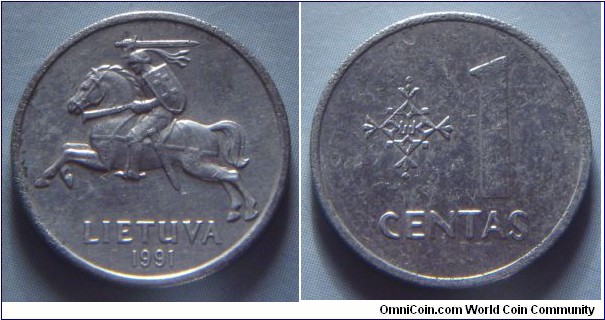 Lithuania | 
1 Centas, 1991 | 
18.75 mm, 0.83 gr. | 
Aluminium | 

Obverse: National Coat of Arms, date below | 
Lettering: LIETUVA 1991 |

Reverse: Square ornament with triangle tulips in each corner, in the center there is a symbol of the columns of Gediminas, denomination right | 
Lettering: 1 CENTAS |