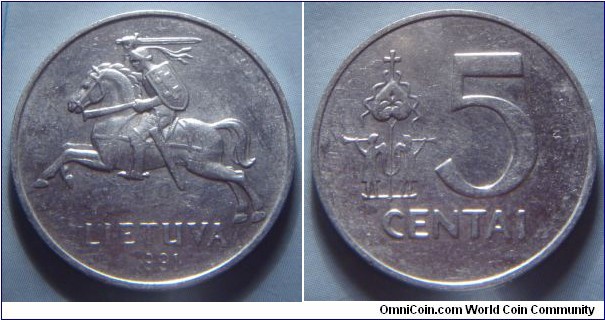 Lithuania | 
5 Centai, 1991 | 
24.4 mm, 1.4 gr. | 
Aluminium | 

Obverse: National Coat of Arms, date below | 
Lettering: LIETUVA 1991 |

Reverse: Denomination right | 
Lettering: 5 CENTAI |
