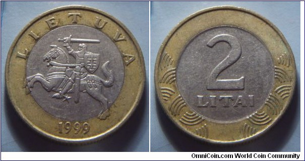Lithuania | 
2 Litai, 1999 | 
25 mm, 7.5 gr. | 
Bi-Metallic: Copper-nickel centre in Aluminium-brass ring | 

Obverse: National Coat of Arms, date below | 
Lettering: LIETUVA 1999 |

Reverse: Denomination | 
Lettering: 2 LITAI |