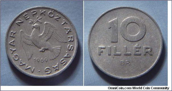 Hungarian People's Republic | 
10 Fillér, 1969 | 
18.5 mm, 0.6 gr. | 
Aluminium | 

Obverse: Dove flying with sprig in beak, date below | 
Lettering: • MAGYAR NÉPKÖZTÁRSASÁG 1969 | 

Reverse: Denomination | 
Lettering: 10 FILLÉR |