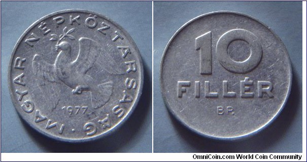 Hungarian People's Republic | 
10 Fillér, 1977 | 
18.5 mm, 0.6 gr. | 
Aluminium | 

Obverse: Dove flying with sprig in beak, date below | 
Lettering: • MAGYAR NÉPKÖZTÁRSASÁG 1977 | 

Reverse: Denomination | 
Lettering: 10 FILLÉR |
