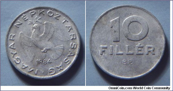 Hungarian People's Republic | 
10 Fillér, 1984 | 
18.5 mm, 0.6 gr. | 
Aluminium | 

Obverse: Dove flying with sprig in beak, date below | 
Lettering: • MAGYAR NÉPKÖZTÁRSASÁG 1984 | 

Reverse: Denomination | 
Lettering: 10 FILLÉR |