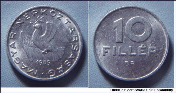 Hungarian People's Republic | 
10 Fillér, 1989 | 
18.5 mm, 0.6 gr. | 
Aluminium | 

Obverse: Dove flying with sprig in beak, date below | 
Lettering: • MAGYAR NÉPKÖZTÁRSASÁG 1989 | 

Reverse: Denomination | 
Lettering: 10 FILLÉR |