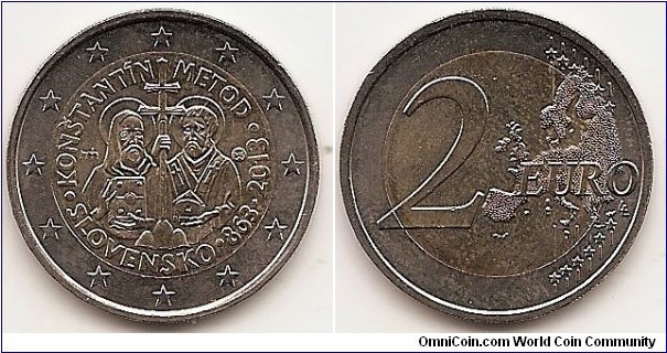 2 Euro
KM#128
8.5000 g., Bi-Metallic Nickel-Brass center in Copper-Nickel ring, 25.75 mm. Subject: 1150 years from the Byzantine Advent of advent of the Mission of Constantine and Methodius to the Great Moravia Obv: The design depicts the Thessalonian brothers Constantine and Methodius along with the symbolic double cross stood on three hills. The cross is at the same time held as a Bishop's crozier, thereby linking together symbols of statehood and Christianity and emphasising the significance of the brothers' mission, which helped ensure the full sovereignty and legitimacy of Great Moravia — the first Slav state in central Europe. The figure of Constantine is holding a book representing education and faith, while Methodius is shown with a church symbolising faith and institutional Christianity. Along the lower edge of the inner part of the coin is the name of the issuing country 'SLOVENSKO', the year '863' and the year '2013', with a dividing mark between each. Along the upper edge of the inner part are the names 'KONŠTANTÍN' and 'METOD'. To the left of the brothers are the stylised letters 'mh', the initials of the coin's designer Miroslav Hric, and to the right is the mint mark of the Kremnica Mint, comprising the letters 'MK' placed between two dies, while twelve stars are depicted on the remainder of the outer ring. Rev: Value and map within circle Edge: Reeding with 