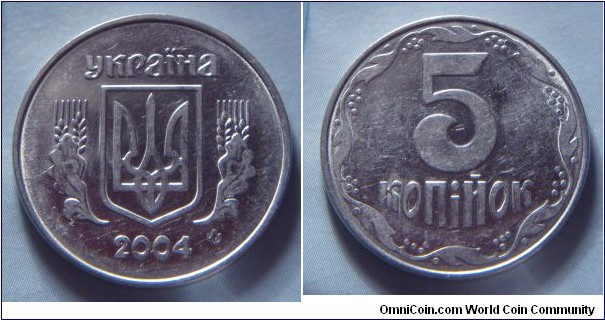 Ukraine | 
5 Kopiyok, 2004 | 
24 mm, 4.3 gr. | 
Stainless Steel | 

Obverse: National Coat of Arms, date below | 
Lettering: україна 2004 |

Reverse: Denomination | 
Lettering: 5 копійок |