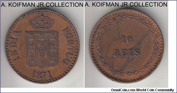 KM-303, 1871 Portuguese India 10 reis, Mumbai mint (dot between denomination lines); copper, plain edge; Luiz I, scarce especially in high grade, exceptinally preserved due to high rims but also pefect rims themselves, mintage 51,075, almost uncirculated to uncirculated.