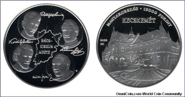 Hungary, 15000 forint, 2022, Ag, 40g, 42mm, The City of Kecskemét, Bács-Kiskun county, and its famous people: Sándor Petőfi poet, Zoltán Kodály Zoltán componist, József Katona writer, Ferenc Móra writer.