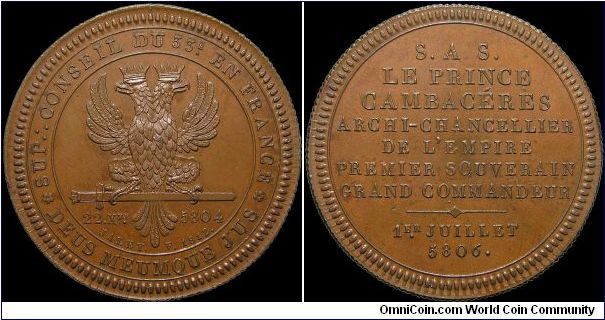 Suprême conseil de la 33eme Loge, France.

At least an R4 example, actually struck in 1812 and as near to proof as anything produced in this era. This is a Masonic token and celebrates 'His most serene highness, Prince Cambaceres, Arch-Chancellor of the Empire, First Sovereign Commander.'

It was once in the collection of Prince Victor Napoleon.                                                                                                                                                     