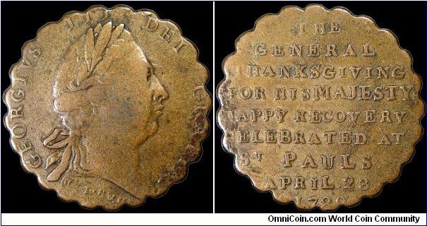 King George III: Recovery from Illness, Great Britain.

Most of these medals are fairly worn, suggesting that they were carried as pocket pieces. This one has an unusual scalloped edge.                                                                                                                                                                                                                                                                                                                         