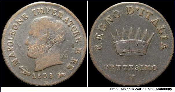 1 Centesimo, Napoleonic Kingdom of Italy.

Venice mint, approx 375k minted.                                                                                                                                                                                                                                                                                                                                                                                                                                       