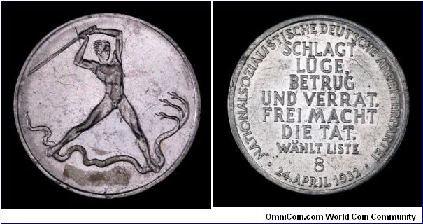 Prussian NSDAP election token, 1932 Aluminum
Obv: Nude male slaying 3-headed serpent.
Rev: Fight lies, deceit, and treason. Action liberates. Vote List 8, April 24, 1932.