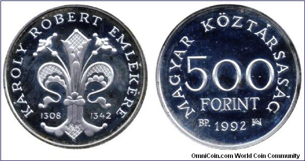 Hungary, 500 forint, 1992, Ag, 650th Anniversary of the Death of King Robert Charles I (1308-1342, I. Károly Róbert).                                                                                                                                                                                                                                                                                                                                                                                               