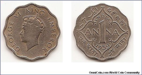 1 Anna
India-British
KM#536
3.7000 g., Copper-Nickel Ruler: George VI Obv: First head,
high relief Obv. Leg.: GEORGE VI KING EMPEROR Rev:
Denomination and date within decorative outline Note: Calcutta
Mint issues have no mint mark. Bombay Mint issues have a small
dot below the date.