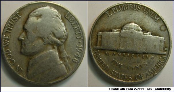 1948D Jefferson Nickel,  5 Cents,Diameter: 21.2 millimeters
Metal content:
Copper - 75%
Nickel - 25%
Weight: 5 grams
Edge: Plain
Mintmark: D (for Denver) to the right of the building on the reverse