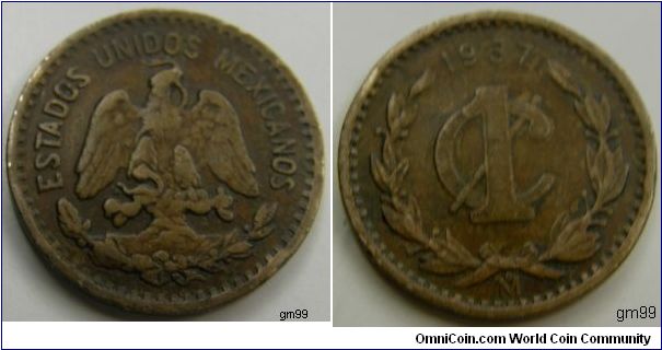 (Bronze) 
Obverse: Eagle standing facing on cactus, snake in beak,
ESTADOS UNIDOS MEXICANOS
Reverse: Date above 1 over C, wreath around,
date 1937, 1 Centavo