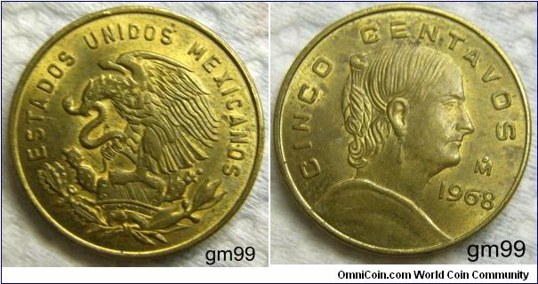 5 Centavos
Obverse: Eagle standing left on cactus, snake in beak,
ESTADOS UNIDOS MEXICANOS
Reverse: White Josefa right,
CINCO CENTAVOS date 1968