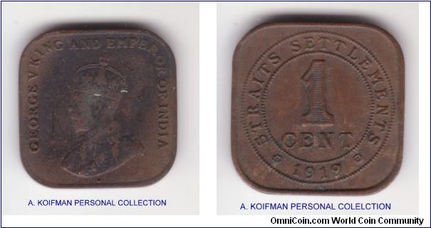 KM-32, 1919 Straits Settlements cent; 4 sided plain edge bronze; obverse scans pretty bad although it is a solid fine but very dark patina make it look worse, reverse is extra fine, overall some dirt