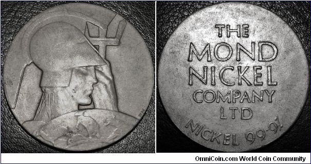 The Mond Nickel Company Ltd, undated, struck from pure nickel for the British Empire Exhibition 1924-1925 45mm by PM (Percy Metcalfe 1895-1970) Rare.  
Obv: helmeted head of warrior (Britannia) right, holding trident, below, part of a globe featuring a deer(springbok?), beaver, kangaroo and tiger,(for South Africa, Canada, Australia & India)
Rev: THE/ MOND / NICKEL / COMPANY / LTD / NICKEL 99.9% plain edge.