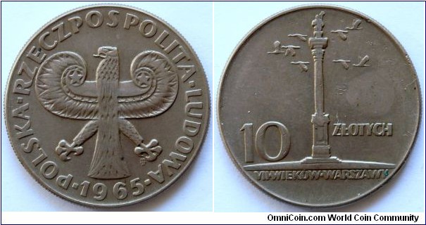 10 zlotych.
1965, 700 years of Warsaw. Sigismund's Column in Warsaw. 
Cu-ni. Weight 12,9g.
Diameter 31mm. Reeded edge. Mintage 2.000.000 units.